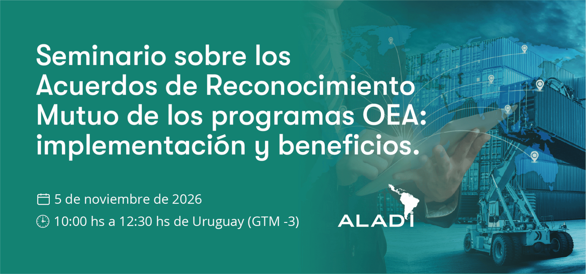ALADI realizará seminario regional sobre los Acuerdos de Reconocimiento Mutuo de los programas de Operador Económico Autorizado
